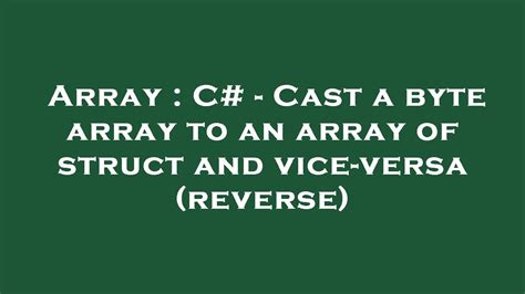 Array C Cast A Byte Array To An Array Of Struct And Vice Versa