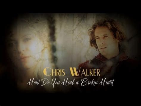 Chris Walker How Do You Heal A Broken Heart With Lyrics YouTube