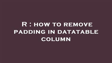 R How To Remove Padding In Datatable Column YouTube