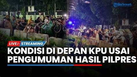 Live Situasi Terkini Di Depan Gedung Kpu Ri Pasca Pengumuman Hasil