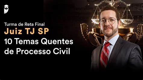 Turma De Reta Final Juiz Tj Sp Temas Quentes De Processo Civil