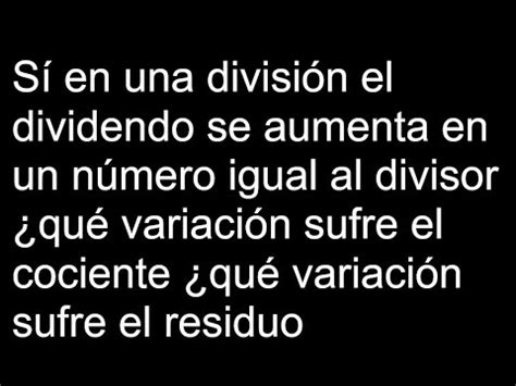 S En Una Divisi N El Dividendo Se Aumenta En Un N Mero Igual Al