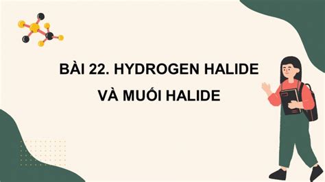 Tải giáo án Powerpoint Hóa học 10 KNTT bài 22 Hydrogen halide và muối