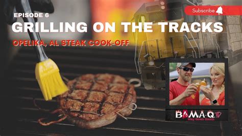 Steak Cook Off Grilling On The Tracks In Opelika Al Bama Q Tv Episode