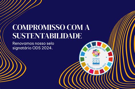 Compromisso Renovado a Sustentabilidade Continuamos Signatários