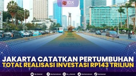 Jakarta Catatkan Pertumbuhan Total Realisasi Investasi Rp143 Triliun