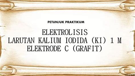 2 Panduan Praktikum Elektrolisis Larutan Kalium Iodida KI Dengan