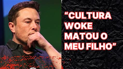 Cultura Woke Matou O Meu Filho Elon Musk Rea O Youtube