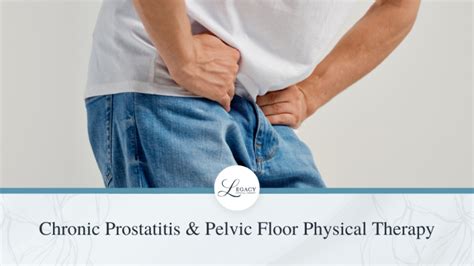 Chronic Prostatitis Pelvic Floor Pt Legacy Physical Therapy