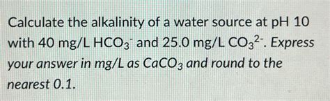 Solved Calculate The Alkalinity Of A Water Source At Ph Chegg