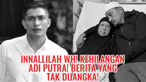 Innallilah Wh Kehilangan Adi Putra Berita Yang Tak Dijangka Youtube