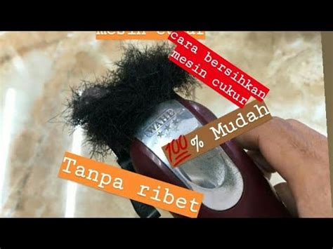 2 Cara Membersih Kan Mesin Cukur Clipper Wahl Tanpa Ribet