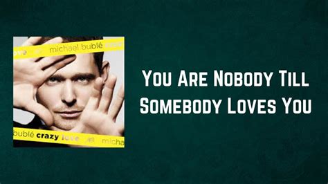 Michael Bublé You Are Nobody Till Somebody Loves You Lyrics YouTube