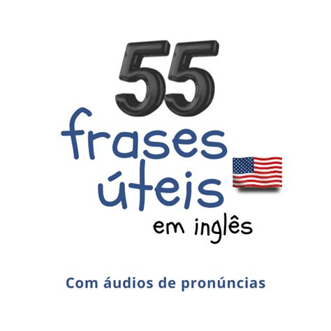 55 Frases Úteis Em Inglês Com áudios Carla Guillante Inglês Da Carla Hotmart