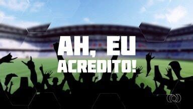 Globo Esporte GO Eu Acredito Torcedores Goianos Confiam No Acesso