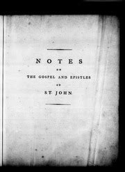 Notes Critical And Dissertatory On The Gospel And Epistles Of St John