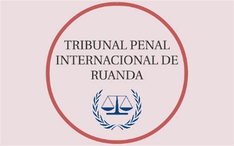 Tribunal Penal Internacional De Ruanda By Nicole Andrade