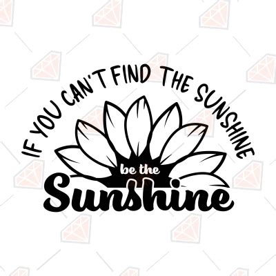 If You Can T Find The Sunshine Be The Sunshine Svg Premiumsvg