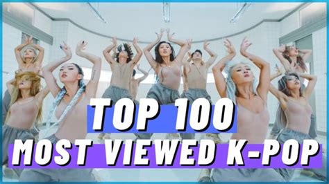 Top Most Viewed K Pop Songs Of All Time March You