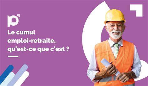 Le Cumul Emploi Retraite Qu Est Ce Que C Est Perspectives Retraite