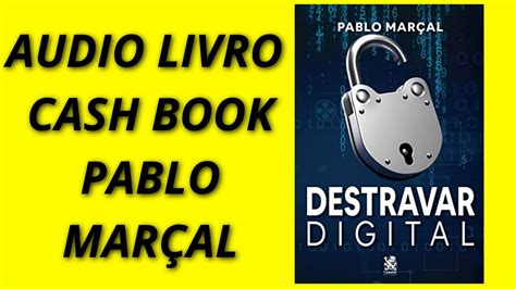 Áudio livro destravar digital autor Pablo Marçal Cash Book YouTube