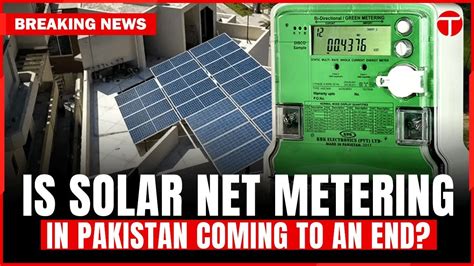 End Of Solar Net Metering In Pakistan Government Plans Gross Metering