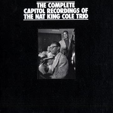 The Complete Capitol Recordings Of The Nat King Cole Trio Nat King