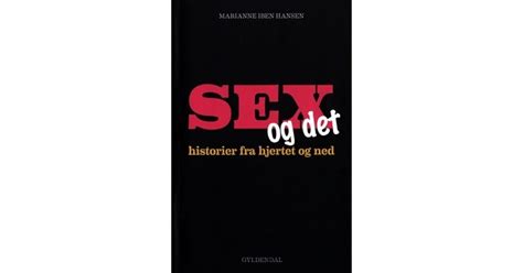 Sex Og Det Historier Fra Hjertet Og Ned By Marianne Iben Hansen