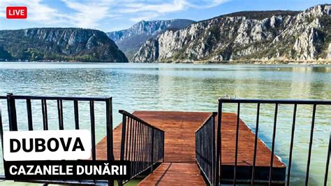 DUBOVA CAZANELE DUNARII LIVE Acest LOC IREAL De FRUMOS Cazat La