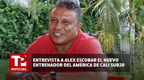 Entrevista a Alex Escobar el nuevo entrenador del América de Cali SUB20