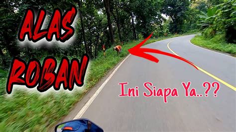 Alas Roban Jalur Angker Dengan Sejuta Cerita Mistis Youtube