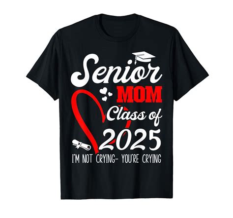 Senior Mom 2025 Class Of 2025 Im Not Crying Youre Crying T Shirt