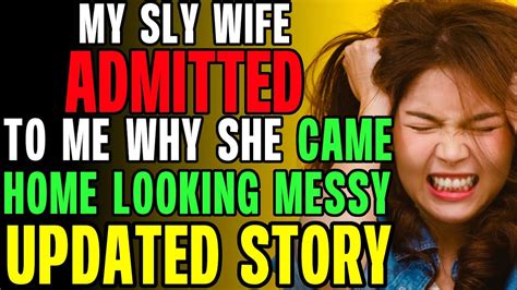 My Sly Wife Admitted Why She Came Home Looking Messy R Relationships