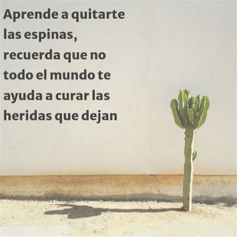 Crea Tu Frase Frase 778215 Aprende A Quitarte Las Espinas Recuerda