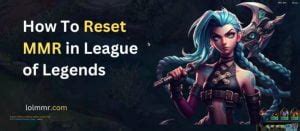 How To Reset MMR In League Of Legends Complete Guide