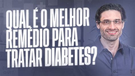 Qual O Melhor Rem Dio Para Tratar Diabetes