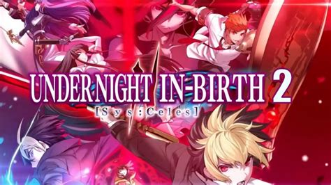 Under Night In Birth Sys Celes Trailer All Characters