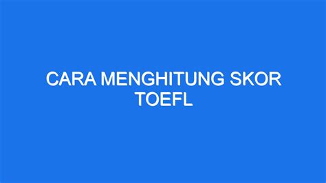 Cara Menghitung Skor Toefl Ilmiah