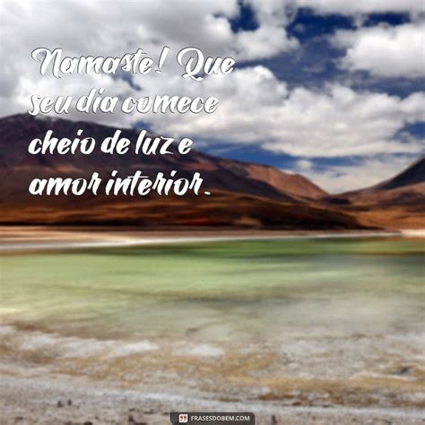 Bom Dia Namaste Luz E Amor - Namaste: Mensagens Inspiradoras de Bom Dia para Começar o Dia com ...