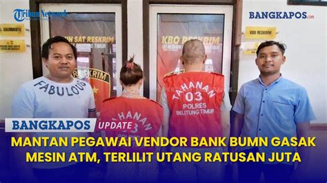 Pasangan Kekasih Ini Bobol ATM Di Babel Dan Jambi Kuras Uang Ratusan