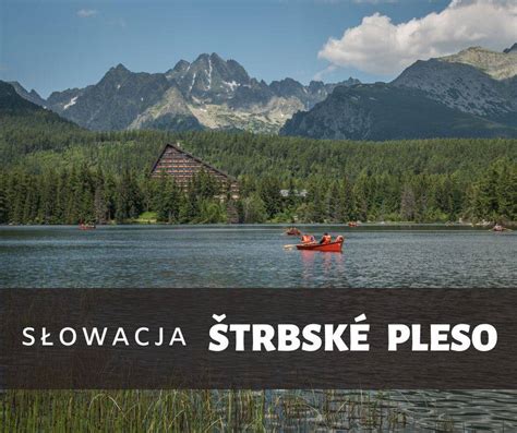 Szczyrbskie Jezioro Trbsk Pleso Atrakcje Dojazd Zwiedzanie