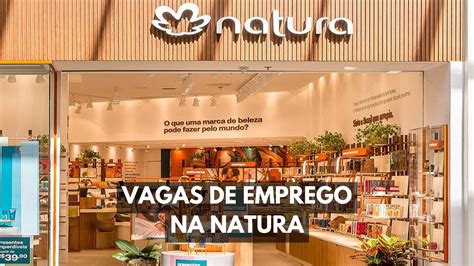 Vagas disponíveis na Natura Desenvolva sua carreira em uma das maiores