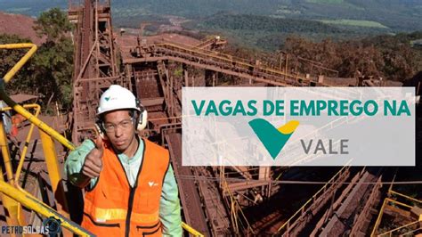 Mineradora Vale Abre Novo Processo Seletivo Mais De Vagas De