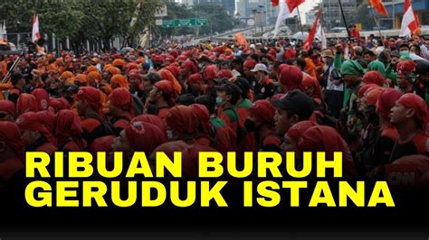 LIVE Ribuan Buruh Kepung Istana YouTube