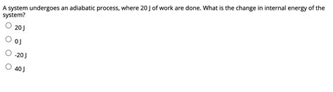 Solved A system undergoes an adiabatic process, where 20 J | Chegg.com 