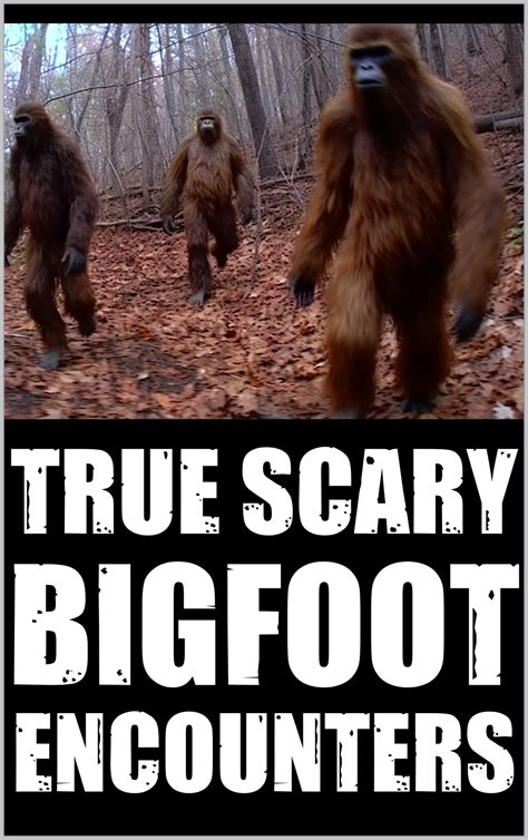 True Scary Bigfoot Encounter Horror Stories Vol By Raven Holloway