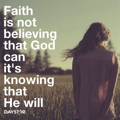 Faith Is Not Believing That God Can Its Knowing That He Will