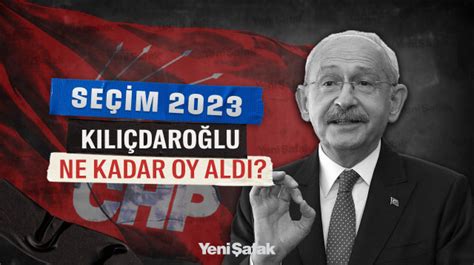 Kemal Kılıçdaroğlu ne kadar oy aldı Kılıçdaroğlu nun oy oranı kaç 28