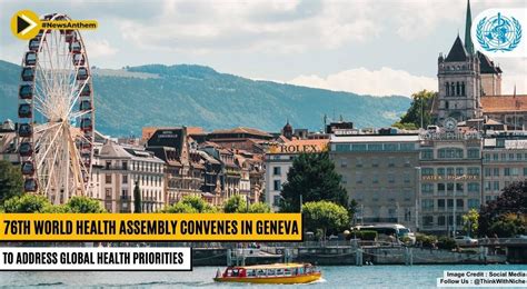 76th World Health Assembly Convenes In Geneva To Address Global Health Priorities