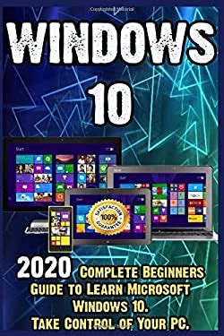 Windows 10: 2020 Complete Beginners Guide to Learn Microsoft Windows 10 ...